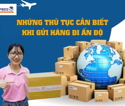 Những thủ tục cần biết khi gửi hàng đi Ấn Độ