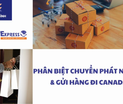 Phân biệt chuyển phát nhanh đi Canada và gửi hàng đi Canada