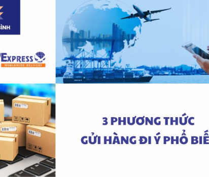 Tìm hiểu 3 phương thức gửi hàng đi Ý phổ biến